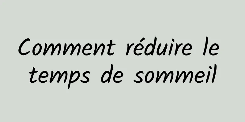 Comment réduire le temps de sommeil