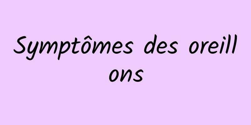 Symptômes des oreillons