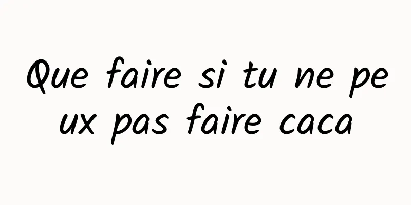 Que faire si tu ne peux pas faire caca