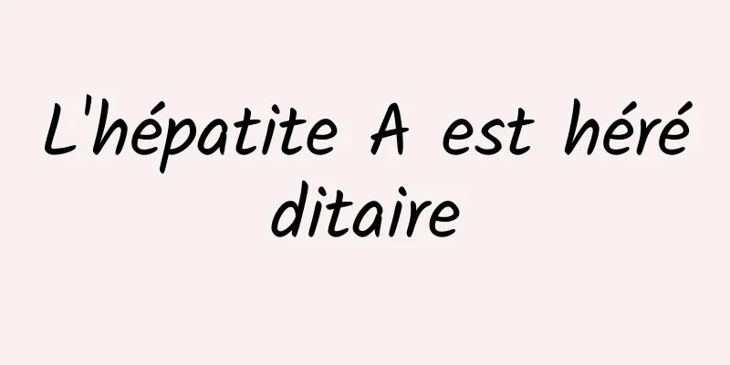 L'hépatite A est héréditaire