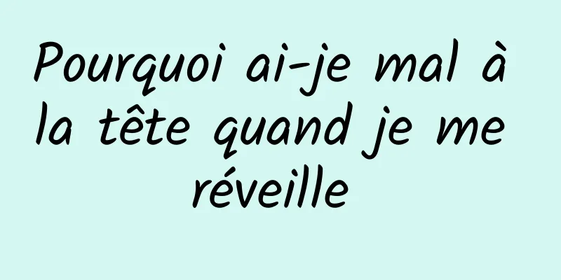 Pourquoi ai-je mal à la tête quand je me réveille 