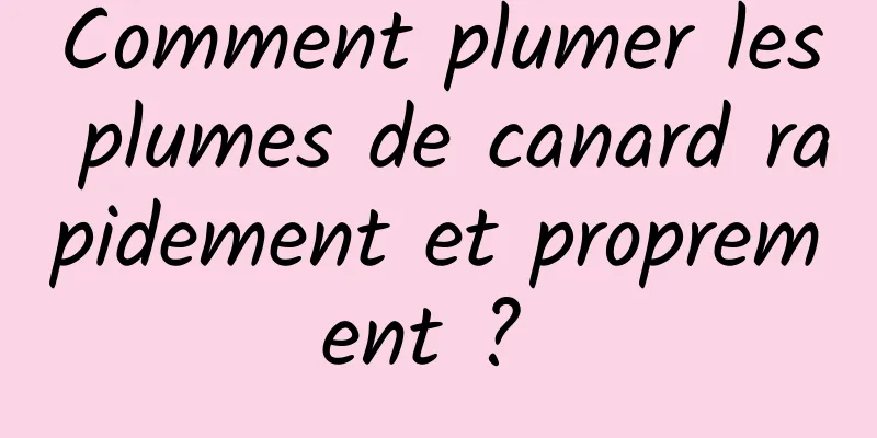 Comment plumer les plumes de canard rapidement et proprement ? 
