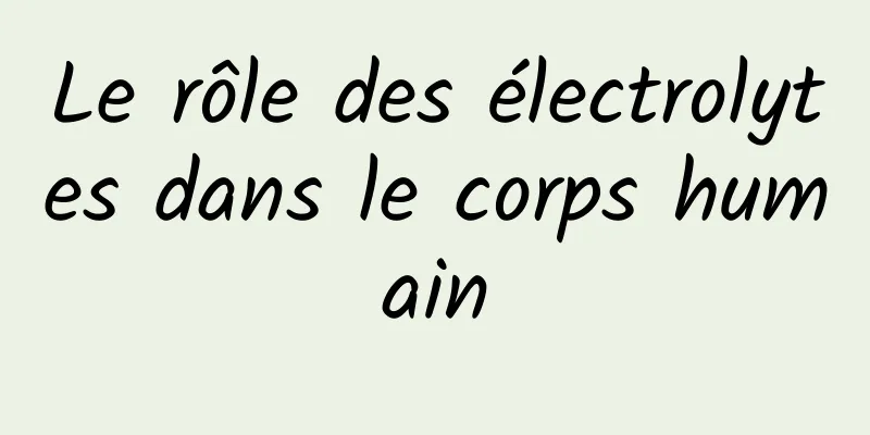Le rôle des électrolytes dans le corps humain