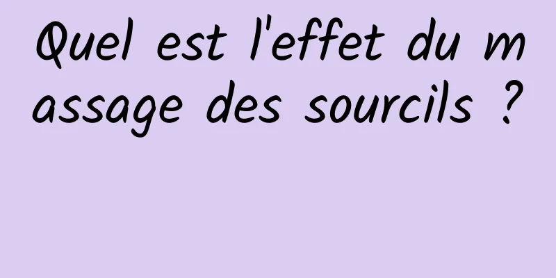 Quel est l'effet du massage des sourcils ? 