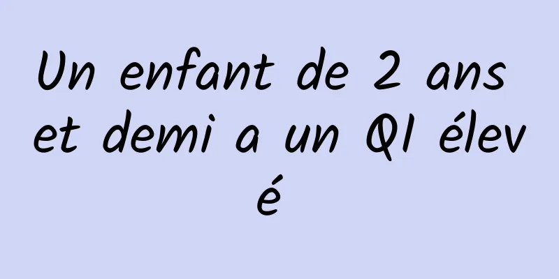 Un enfant de 2 ans et demi a un QI élevé 