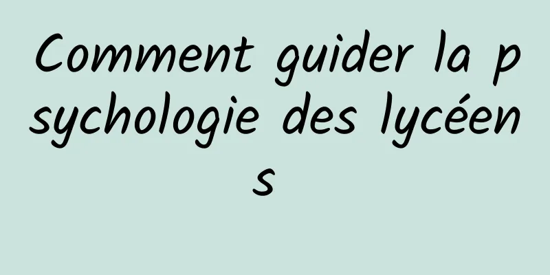 Comment guider la psychologie des lycéens 