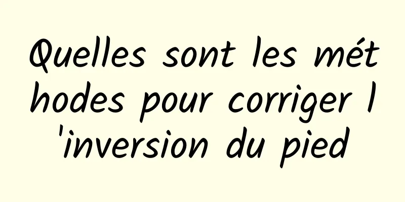 Quelles sont les méthodes pour corriger l'inversion du pied