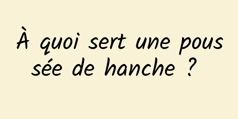 À quoi sert une poussée de hanche ? 
