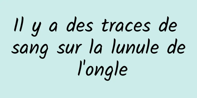 Il y a des traces de sang sur la lunule de l'ongle