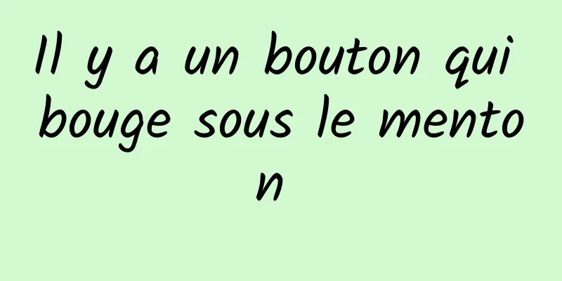 Il y a un bouton qui bouge sous le menton 