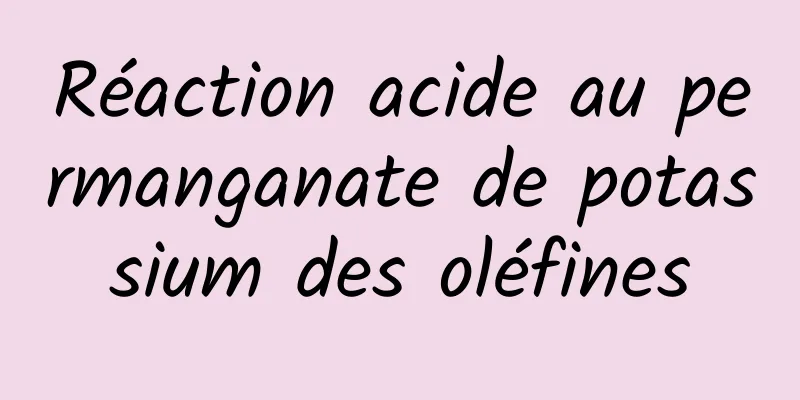 Réaction acide au permanganate de potassium des oléfines