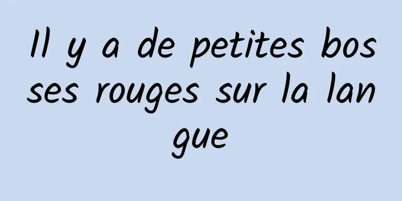 Il y a de petites bosses rouges sur la langue