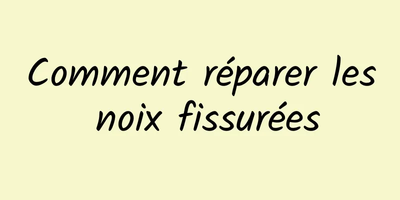 Comment réparer les noix fissurées