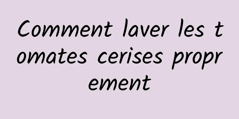 Comment laver les tomates cerises proprement