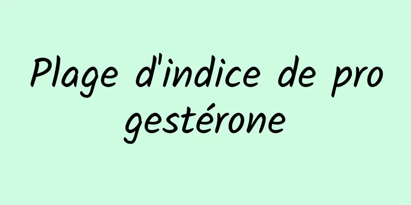 Plage d'indice de progestérone