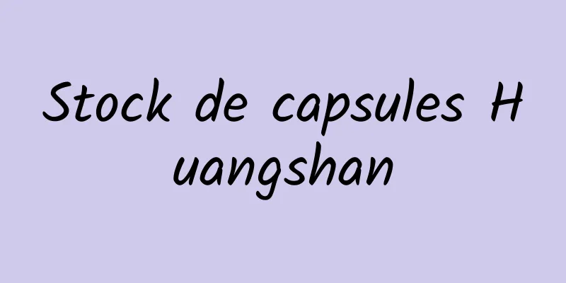 Stock de capsules Huangshan