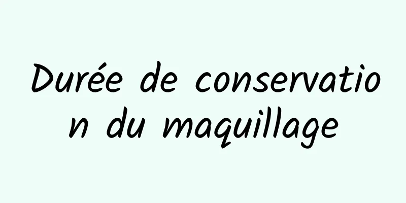 Durée de conservation du maquillage