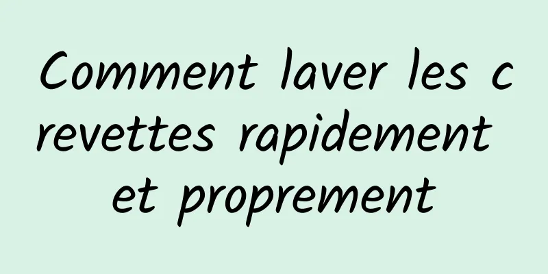 Comment laver les crevettes rapidement et proprement