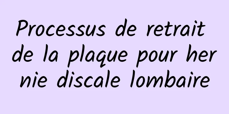 Processus de retrait de la plaque pour hernie discale lombaire