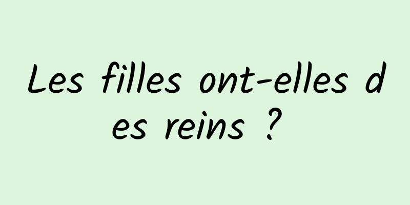 Les filles ont-elles des reins ? 