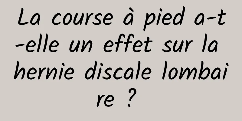 La course à pied a-t-elle un effet sur la hernie discale lombaire ? 