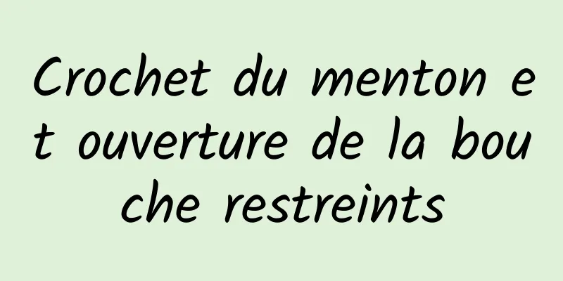 Crochet du menton et ouverture de la bouche restreints