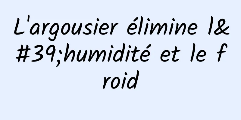 L'argousier élimine l'humidité et le froid