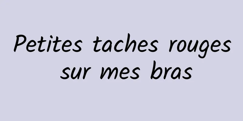 Petites taches rouges sur mes bras