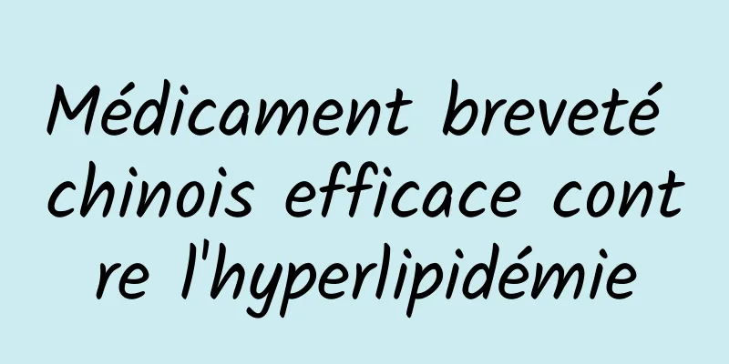 Médicament breveté chinois efficace contre l'hyperlipidémie