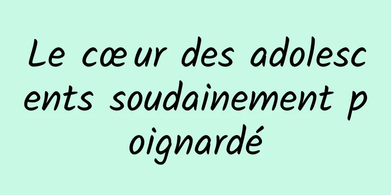 Le cœur des adolescents soudainement poignardé