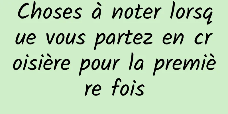Choses à noter lorsque vous partez en croisière pour la première fois