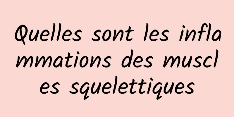 Quelles sont les inflammations des muscles squelettiques