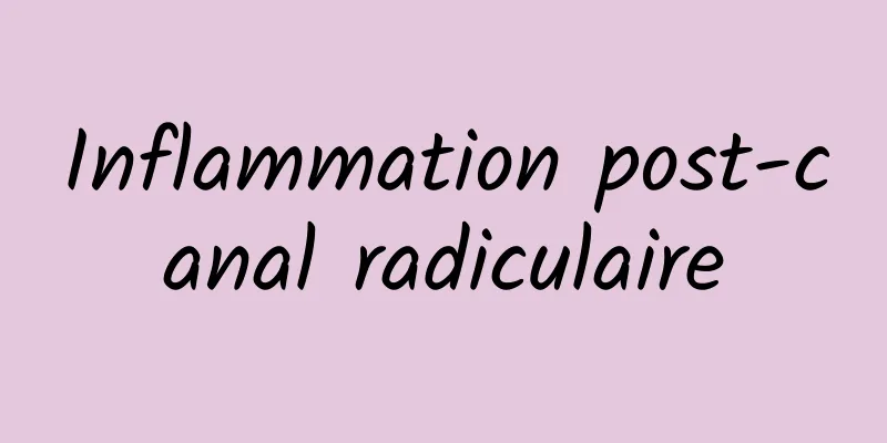 Inflammation post-canal radiculaire