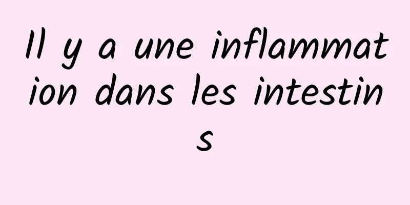 Il y a une inflammation dans les intestins
