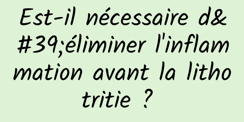 Est-il nécessaire d'éliminer l'inflammation avant la lithotritie ? 