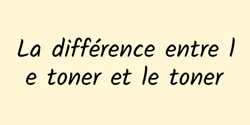 La différence entre le toner et le toner