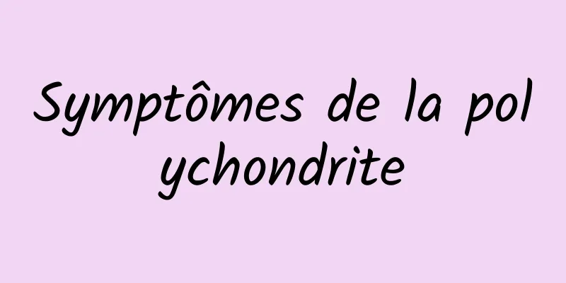 Symptômes de la polychondrite