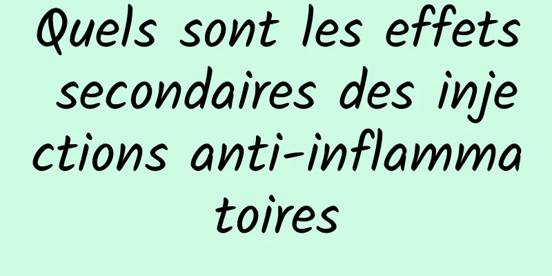 Quels sont les effets secondaires des injections anti-inflammatoires