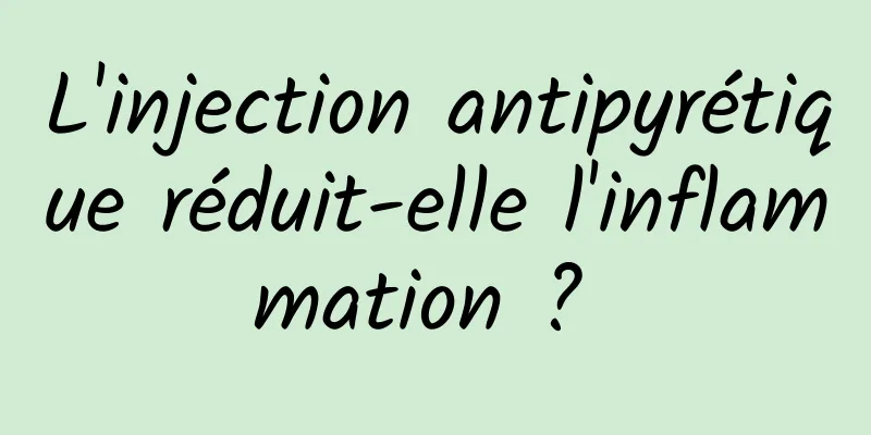 L'injection antipyrétique réduit-elle l'inflammation ? 