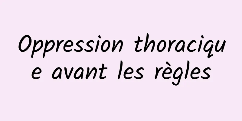 Oppression thoracique avant les règles