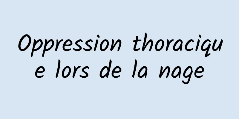 Oppression thoracique lors de la nage