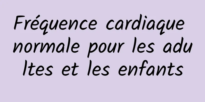 Fréquence cardiaque normale pour les adultes et les enfants