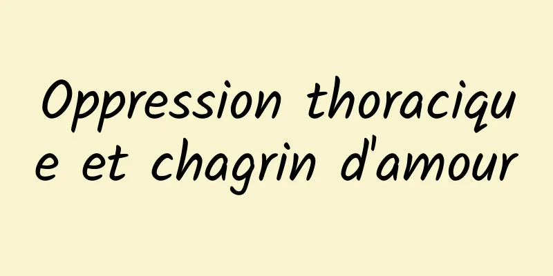 Oppression thoracique et chagrin d'amour