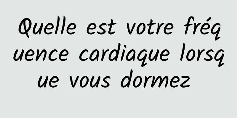 Quelle est votre fréquence cardiaque lorsque vous dormez 