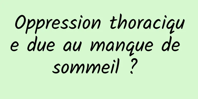 Oppression thoracique due au manque de sommeil ? 