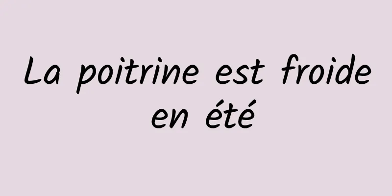La poitrine est froide en été