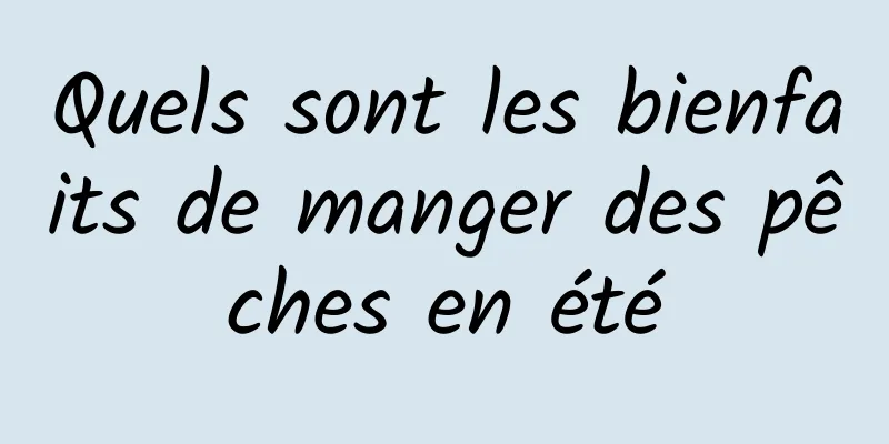 Quels sont les bienfaits de manger des pêches en été