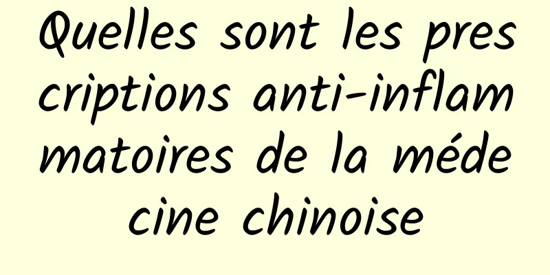 Quelles sont les prescriptions anti-inflammatoires de la médecine chinoise