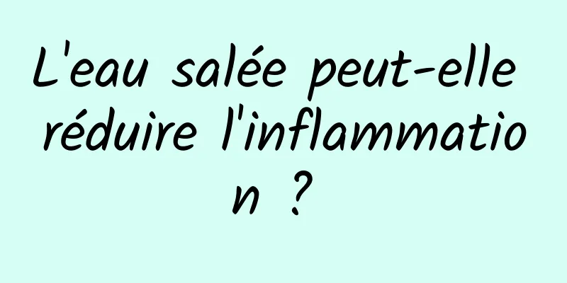 L'eau salée peut-elle réduire l'inflammation ? 