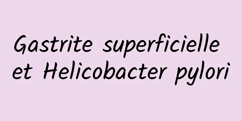 Gastrite superficielle et Helicobacter pylori